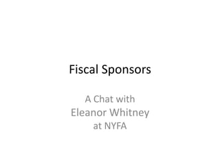 Fiscal Sponsors

  A Chat with
Eleanor Whitney
    at NYFA
 