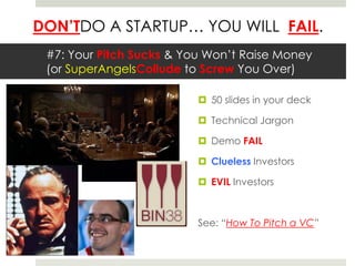 #7: Your Pitch Sucks & You Won’t Raise Money (or SuperAngelsCollude to Screw You Over)50 slides in your deckTechnical JargonDemo FAILClueless InvestorsEVIL InvestorsSee: “How To Pitch a VC”