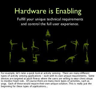 Hardware is Enabling
              Fulﬁll your unique technical requirements
                and control the full user exp...