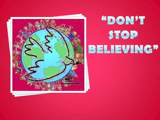 “Don’t stop believing” 