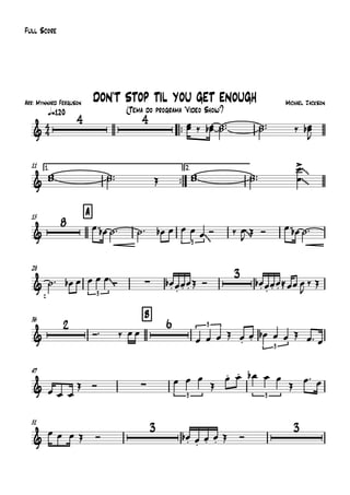 Arr: Mynnard Ferguson
q=120
Full Score
Michael Jackson
(Tema do programa "Vídeo Show")
DON'T STOP TIL YOU GET ENOUGH
™™
11 1.
™™
2.
15 A
28
36 B
47
51
4
4&
4 4
& ~~
~~
&
8
3
~~
~~
&
3
~~
∑
3
&
2 6 3
3
& ∑
3 3
&
3 3
œœ ‰ œœb ˙˙™™ ˙˙™™ ‰ œœb
J
ww ˙˙™™ Œ ww ˙˙™™
œ
œ
>
œ™ œb ˙™ ˙™ œb œ œ œ œ Ó ‰ œ
J
Œ Ó œ™ œb ˙™
˙™ œb œ œ œ œ Ó œ.b œ.
œ. œ. Œ Ó œ.b œ.
œ. œ. ≈œœ œ
J
‰ Œ
Ó™ ‰ œ œ
œ œ œ Œ œ.
œ. œb œ œ Œ œ™ œ
œ œ œ
Œ Ó œ œ œ
Œ
œ. œ. œb œ œ
Œ
œ™ œ
œ œ œ Œ Ó œ.b œ.
œ. œ. Œ Ó
 