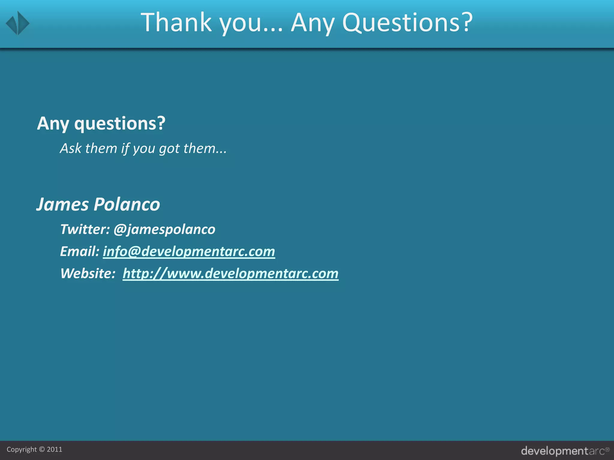 Thank you... Any Questions?Any questions?	Ask them if you got them...James Polanco	Twitter: @jamespolanco	Email: info@developmentarc.com	Website:  http://www.developmentarc.com