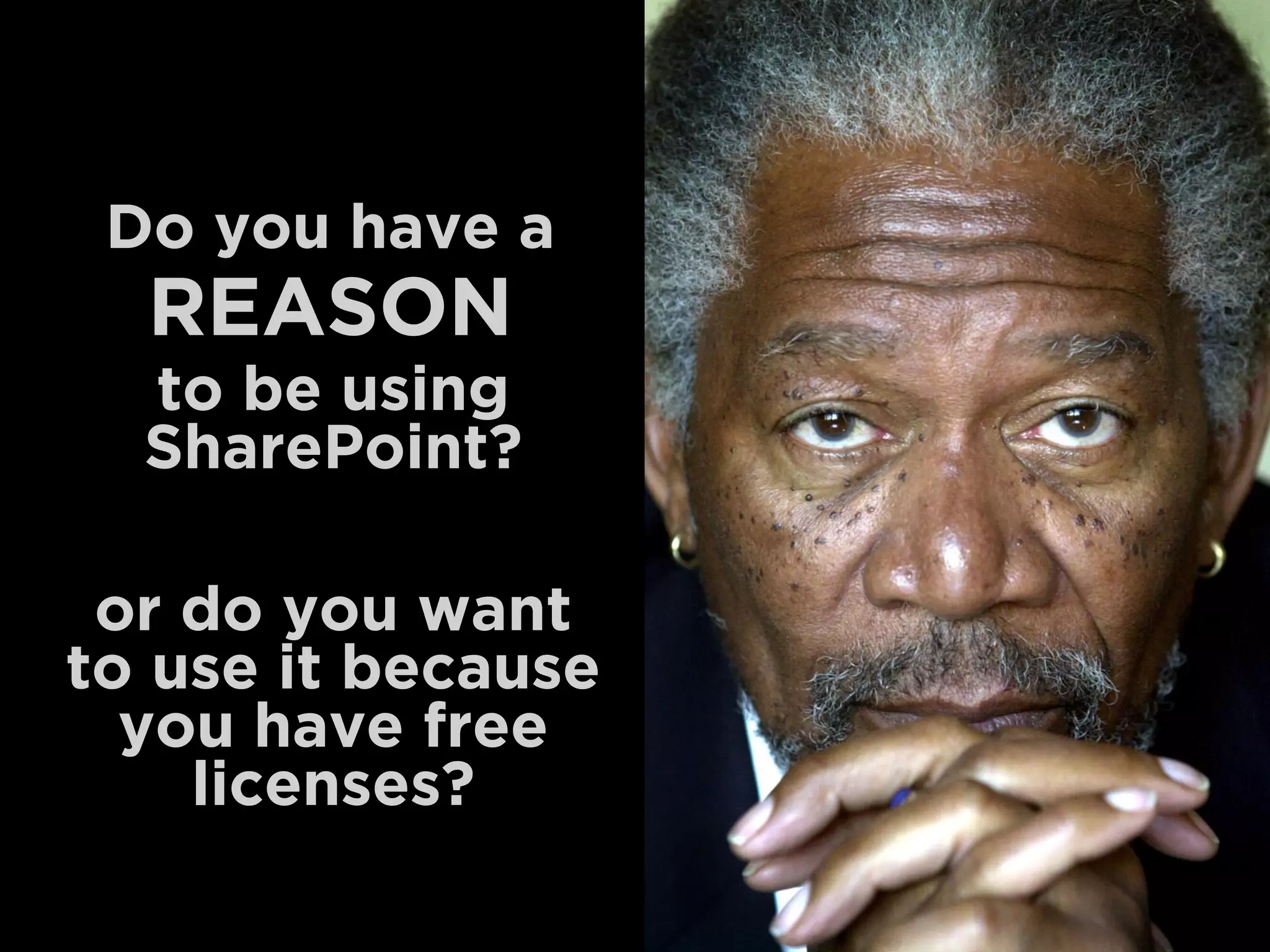 Do you have a
REASON
to be using
SharePoint?
or do you want 
to use it because 
you have free
licenses?
 