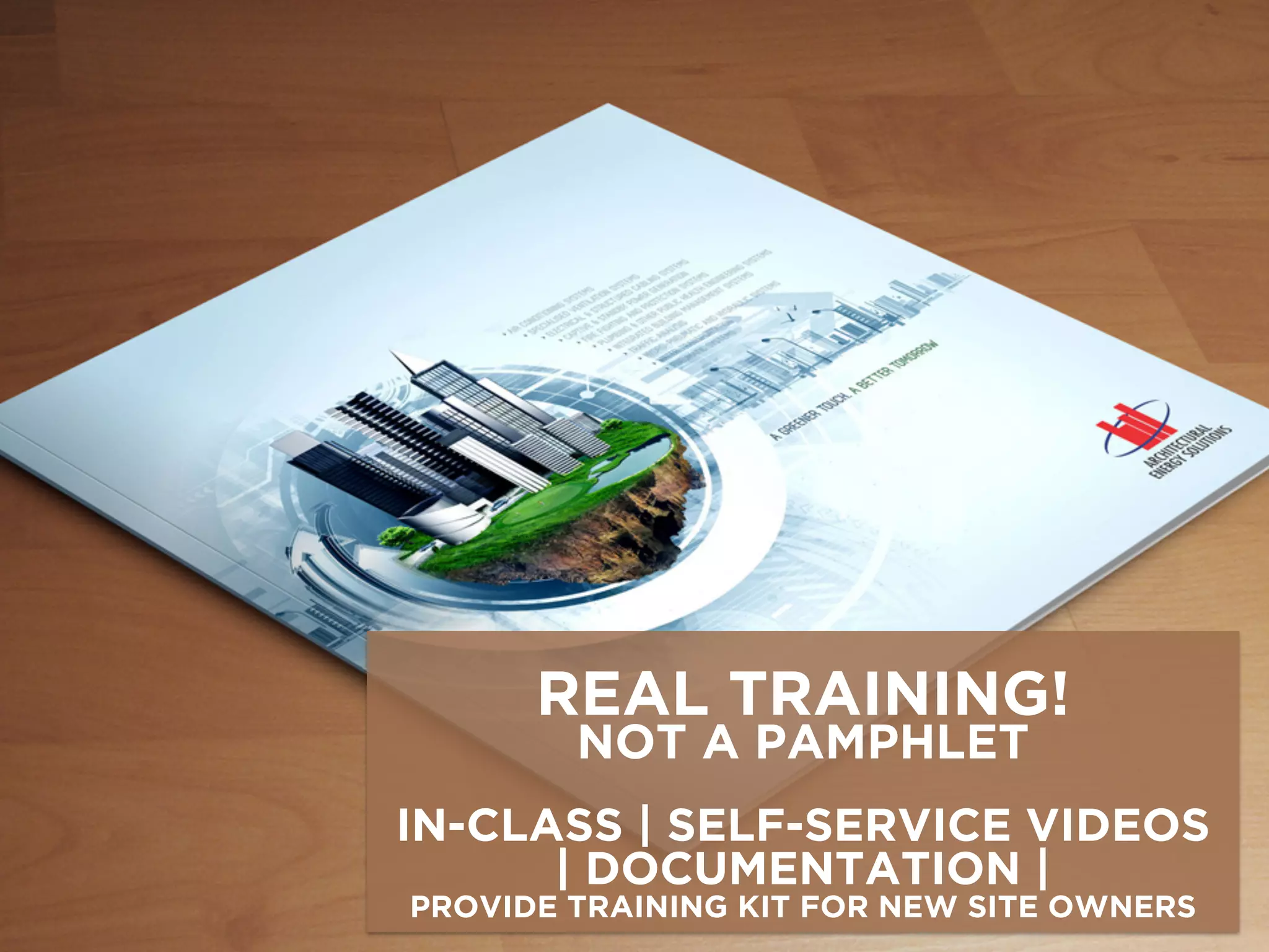 REAL TRAINING!
NOT A PAMPHLET
IN-CLASS | SELF-SERVICE VIDEOS
| DOCUMENTATION |
PROVIDE TRAINING KIT FOR NEW SITE OWNERS
 