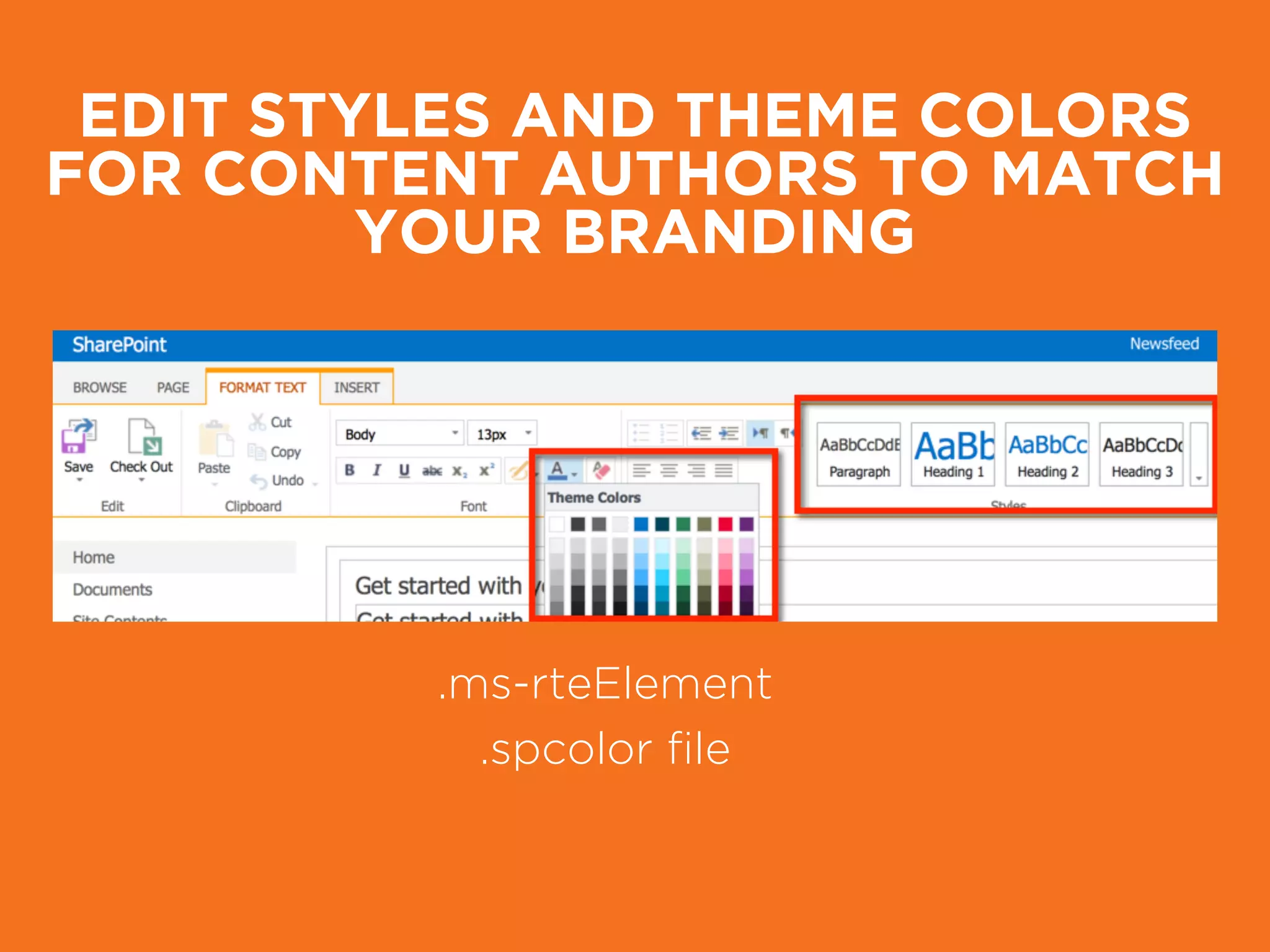 EDIT STYLES AND THEME COLORS
FOR CONTENT AUTHORS TO MATCH
YOUR BRANDING
.ms-rteElement
.spcolor ﬁle
 