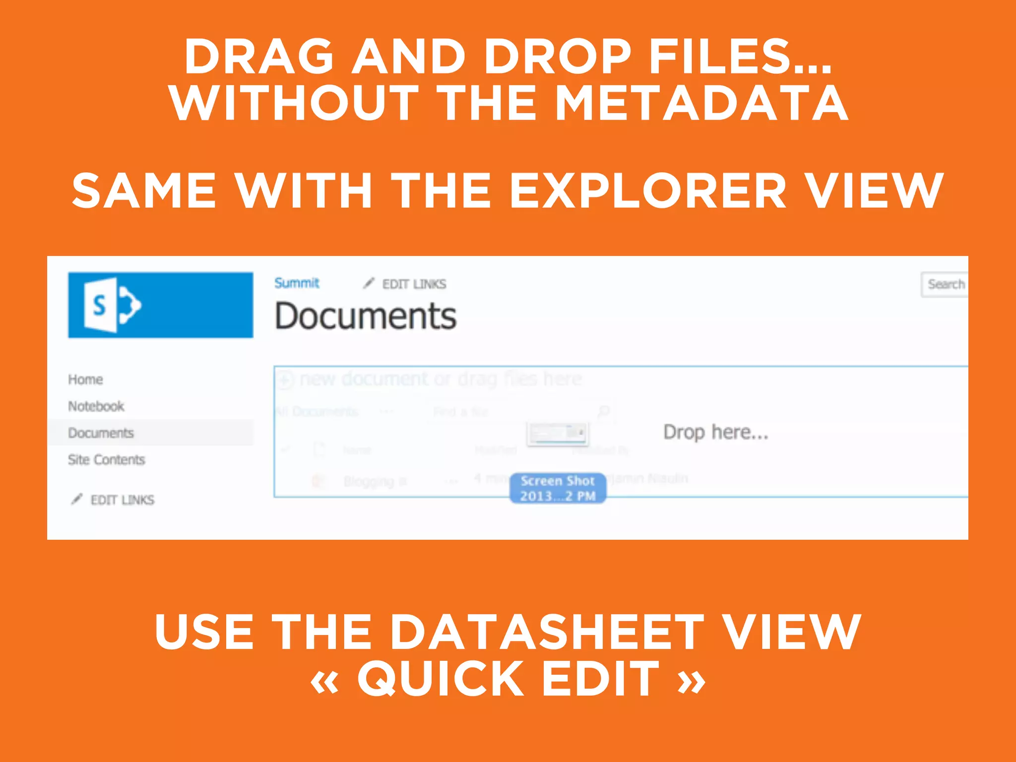 DRAG AND DROP FILES…
WITHOUT THE METADATA
SAME WITH THE EXPLORER VIEW
USE THE DATASHEET VIEW
« QUICK EDIT »
 
