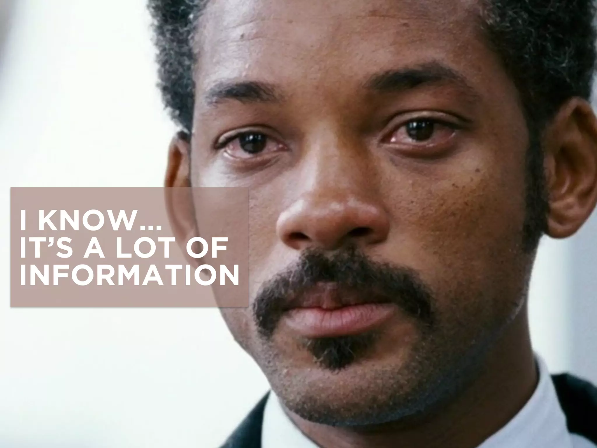 I KNOW…
IT’S A LOT OF
INFORMATION
 