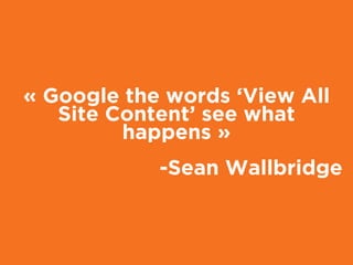 -Sean Wallbridge
« Google the words ‘View All
Site Content’ see what
happens »
 