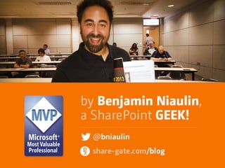 

@bniaulin
share-gate.com/blog
by Benjamin Niaulin,  
a SharePoint GEEK
 