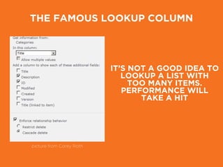 THE FAMOUS LOOKUP COLUMN
picture from Corey Roth
IT’S NOT A GOOD IDEA TO
LOOKUP A LIST WITH
TOO MANY ITEMS.
PERFORMANCE WILL
TAKE A HIT
 