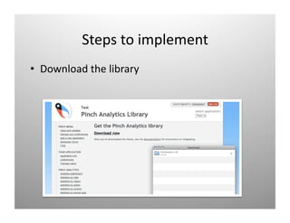 Steps to implement 
•  Download the library 
 