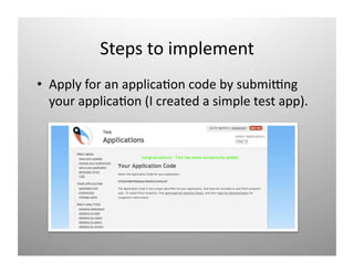 Steps to implement 
•  Apply for an applica)on code by submiyng 
   ǳܰ a)ǲ ( c𲹳ٱ a s t a). 
 