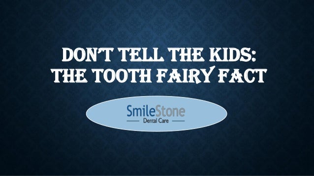 DON’T TELL THE KIDS:
THE TOOTH FAIRY FACT
 
