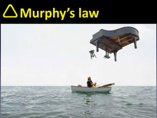 !Murphy’s 
law 
 