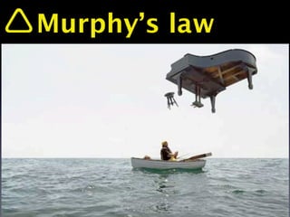 Murphy’s law
 
