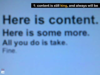 1: content is still king, and always will be
 