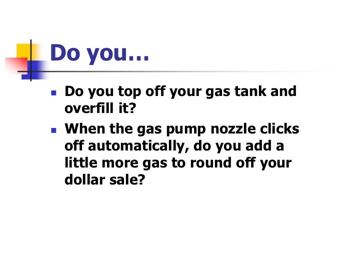 Don't top off your gas tank!