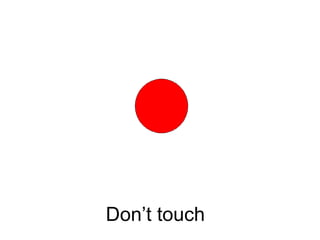 Don’t touch 