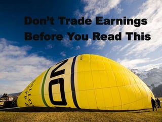 Don’t Trade Earnings
Before You Read This
 