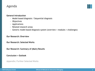 Agenda
General Introduction
– Model-based diagnosis / Sequential diagnosis
– Objectives
– Applications
– Related research ...