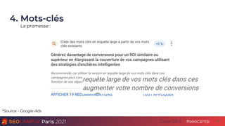 Paris 2021 #seocamp
Cycle SEA
4. Mots-clés
29
La promesse :
*Source - Google Ads
 