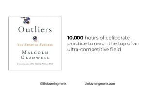 @theburningmonk theburningmonk.com
10,000 hours of deliberate
practice to reach the top of an
ultra-competitive ﬁeld
 