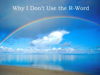 Why I Don’t Use the R-Word 