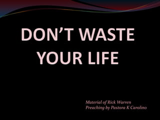 Material of Rick Warren
Preaching by Pastora K Carolino
 