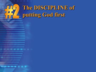 The DISCIPLINE of
The DISCIPLINE of
putting God first
putting God first
 