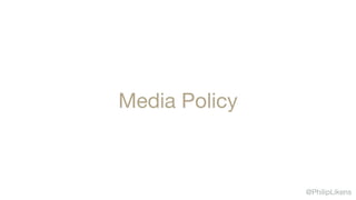 @PhilipLikens
Media Policy
 