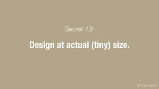 @PhilipLikens
Design at actual (tiny) size.
Secret 13:
 