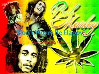 Homenaje a Bob Marley. "Don'tWorry Be Happy" 