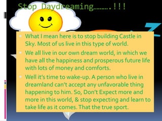 Live in Present…..!
 As we have discuss previously that people live in
their dreamland that how the future should be or
w...