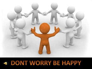 DONT WORRY BE HAPPY 