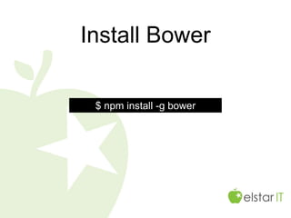Install Bower
$ npm install -g bower
 