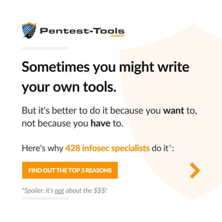 Sometimes you might write
your own tools.
But it's better to do it because you want to,
not because you have to.
Here's why 428 infosec specialists do it*:
FINDOUTTHETOP3REASONS
*Spoiler: it's not about the $$$!
 