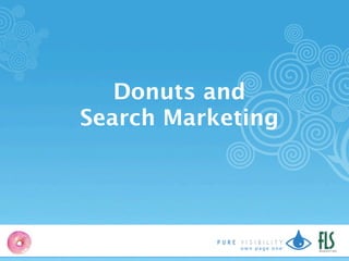 Donuts and
Search Marketing




                   TM
 