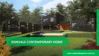 DONVALE CONTEMPORARY HOME
www.vaastudesigners.com.au
 