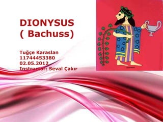 Free Powerpoint Templates
Page 1
Free Powerpoint Templates
DIONYSUS
( Bachuss)
Tuğçe Karaslan
11744453380
02.05.2012
Instructor: Seval Çakır
 