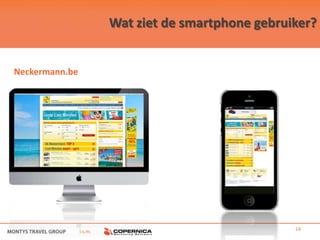 Wat ziet de smartphone gebruiker?


Neckermann.be




                i.s.m.                                14
 
