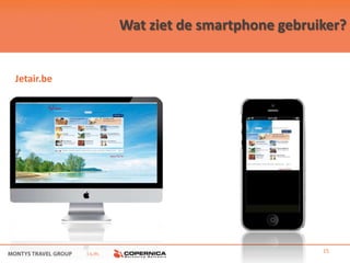 Wat ziet de smartphone gebruiker?


Jetair.be




            i.s.m.                                15
 