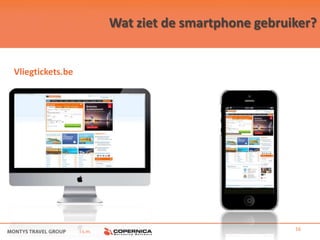 Wat ziet de smartphone gebruiker?


Vliegtickets.be




                  i.s.m.                                16
 