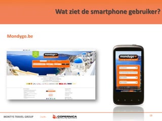 Wat ziet de smartphone gebruiker?


Mondygo.be




             i.s.m.                                18
 