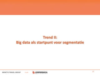 Trend II:
Big data als startpunt voor segmentatie




     i.s.m.                               27
 