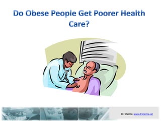 Do Obese People Get Poorer Health Care?,[object Object]