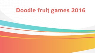 2016 Doodle Fruit Games - Find out more at g.co/fruit 