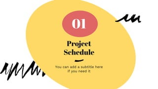 Project
Schedule
You can add a subtitle here
if you need it
01
 