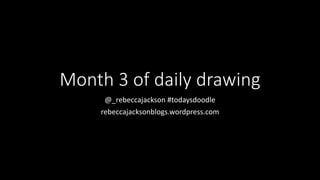 Month 3 of daily drawing
@_rebeccajackson #todaysdoodle
rebeccajacksonblogs.wordpress.com
 