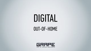 DIGITAL
OUT-OF-HOME
 