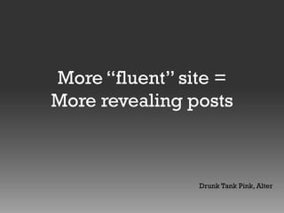 More “fluent” site =
More revealing posts

Drunk Tank Pink, Alter

 